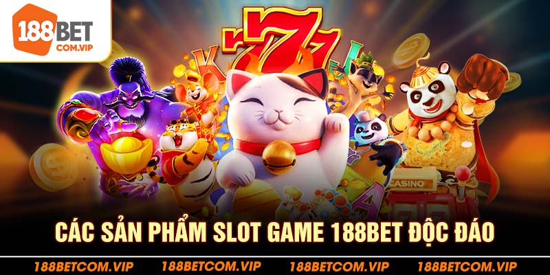 Các sản phẩm slot game 188bet độc đáo
