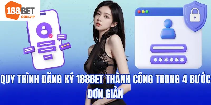 Các thao tác đăng ký 188Bet cực kỳ dễ dàng