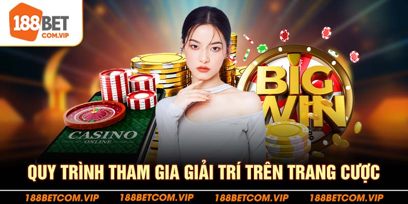 Quy trình tham gia giải trí trên trang cược