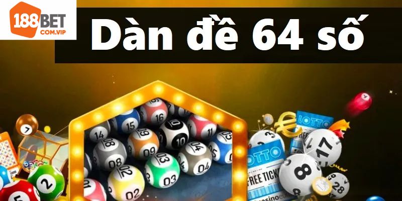 Trả lời sơ lược cho câu hỏi dàn đề 64 số là gì?